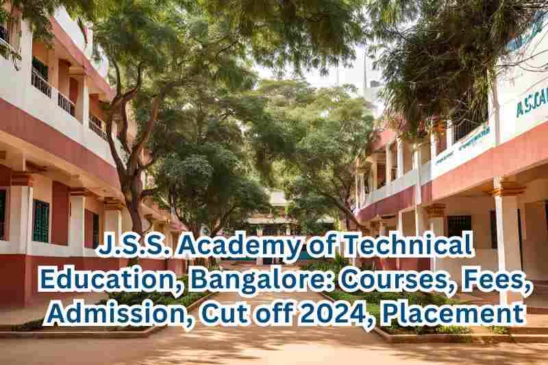 J.S.S. Academy of Technical Education, Bangalore: Courses, Fees, Admission, Cut off 2024, Placement