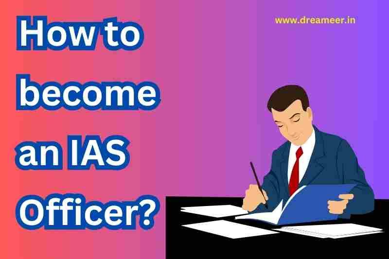 How to become an IAS Officer? 