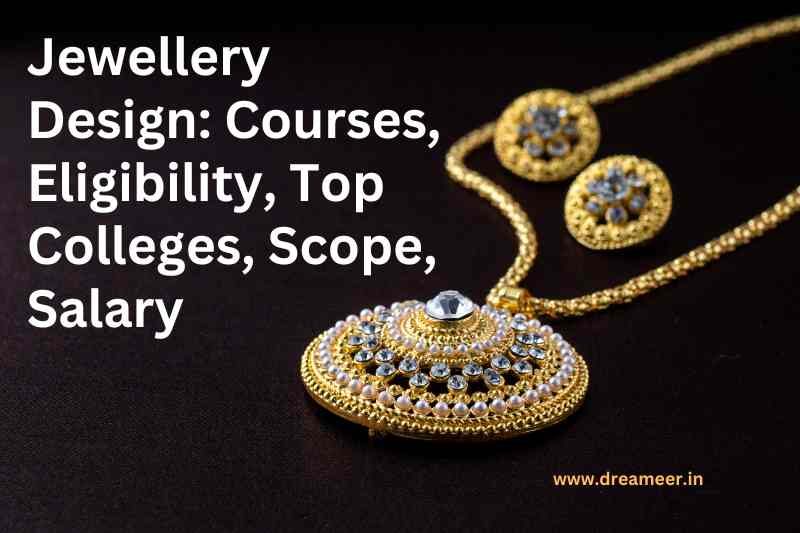 Jewellery Design Courses, Eligibility, Top Colleges, Scope, Salary